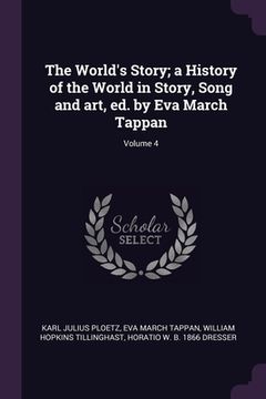 portada The World's Story; a History of the World in Story, Song and art, ed. by Eva March Tappan; Volume 4 (en Inglés)