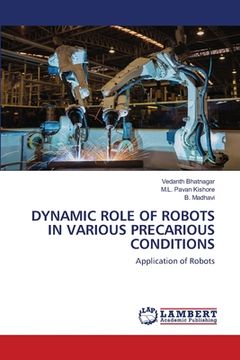 portada Dynamic Role of Robots in Various Precarious Conditions (en Inglés)