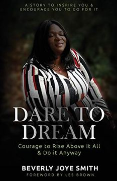 portada Dare to Dream: Courage to Rise Above it all and do it Anyway (en Inglés)