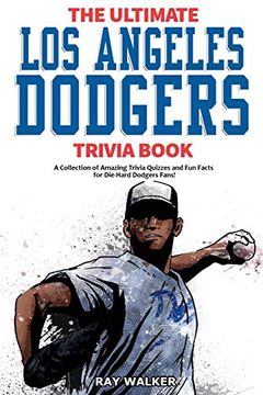 portada The Ultimate los Angeles Dodgers Trivia Book: A Collection of Amazing Trivia Quizzes and fun Facts for Die-Hard Dodgers Fans! (in English)