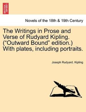 portada the writings in prose and verse of rudyard kipling. ("outward bound" edition.) with plates, including portraits. (en Inglés)