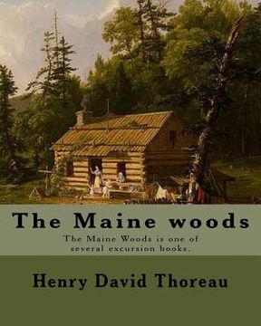 portada The Maine woods By: Henry David Thoreau: The Maine Woods is one of several excursion books by Henry David Thoreau. Maine -- Description an 