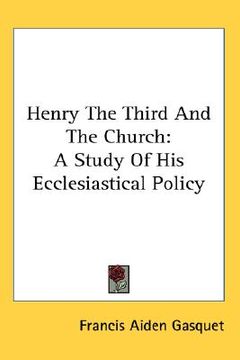 portada henry the third and the church: a study of his ecclesiastical policy (en Inglés)