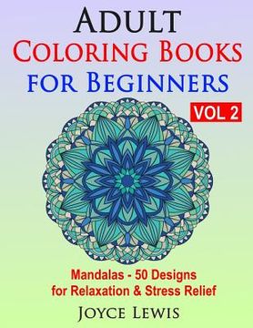 portada Adult Coloring Books for Beginners, Volume 2: Mandalas - 50 Designs for Relaxation & Stress Relief