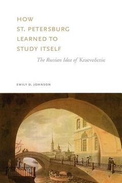 portada how st. petersburg learned to study itself: the russian idea of kraevedenie (en Inglés)