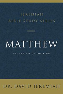 portada Matthew: The Arrival of the King (Jeremiah Bible Study Series) (en Inglés)