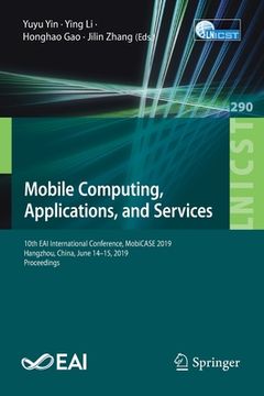 portada Mobile Computing, Applications, and Services: 10th Eai International Conference, Mobicase 2019, Hangzhou, China, June 14-15, 2019, Proceedings (in English)