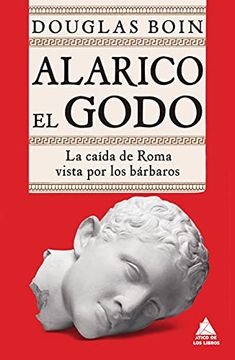 portada Alarico el Godo: La Caída de Roma Vista por los Bárbaros: 42 (Ático Historia) (in Spanish)