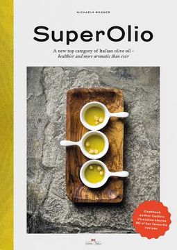 portada Super Olio: A new top Category of Italian Olive oil - Healthier and More Aromatic Than Ever de Michaela Bogner(Delius Klasing Verlag Gmbh) (en Inglés)