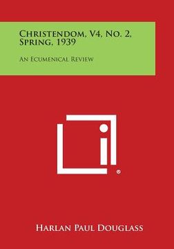 portada Christendom, V4, No. 2, Spring, 1939: An Ecumenical Review (en Inglés)