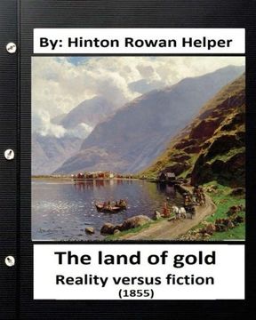 portada The land of gold. Reality versus fiction.(1855) By: Hinton Rowan Helper