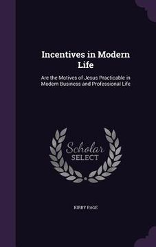 portada Incentives in Modern Life: Are the Motives of Jesus Practicable in Modern Business and Professional Life (in English)