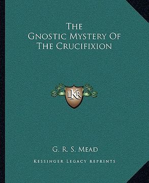 portada the gnostic mystery of the crucifixion (en Inglés)