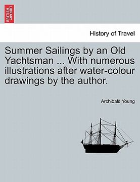 portada summer sailings by an old yachtsman ... with numerous illustrations after water-colour drawings by the author. (in English)