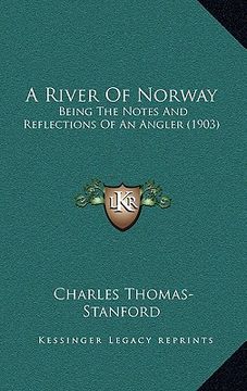 portada a river of norway: being the notes and reflections of an angler (1903) (en Inglés)