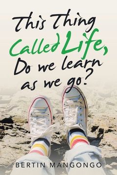 portada This Thing Called Life, Do We Learn as We Go? (en Inglés)