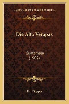 portada Die Alta Verapaz: Guatemala (1902) (en Alemán)