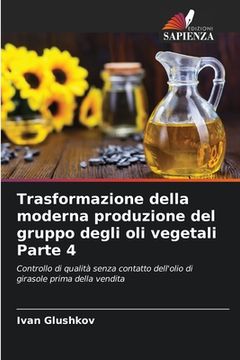 portada Trasformazione della moderna produzione del gruppo degli oli vegetali Parte 4 (in Italian)