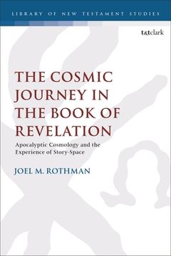 portada The Cosmic Journey in the Book of Revelation: Apocalyptic Cosmology and the Experience of Story-Space (en Inglés)