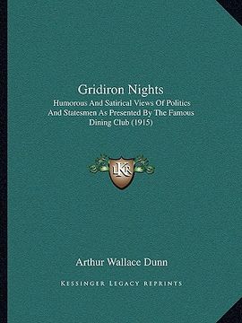 portada gridiron nights: humorous and satirical views of politics and statesmen as presented by the famous dining club (1915) (en Inglés)