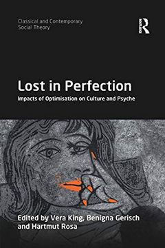 portada Lost in Perfection: Impacts of Optimisation on Culture and Psyche (Classical and Contemporary Social Theory) 
