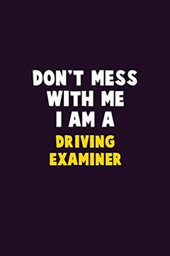 portada Don't Mess With me, i am a Driving Examiner: 6x9 Career Pride 120 Pages Writing Nots 