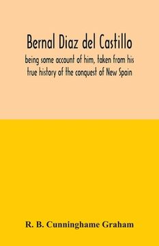 portada Bernal Diaz del Castillo; being some account of him, taken from his true history of the conquest of New Spain (in English)