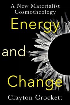 portada Energy and Change: A new Materialist Cosmotheology (Insurrections: Critical Studies in Religion, Politics, and Culture) (en Inglés)