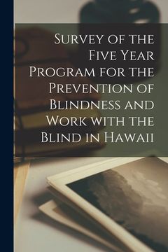 portada Survey of the Five Year Program for the Prevention of Blindness and Work With the Blind in Hawaii (en Inglés)