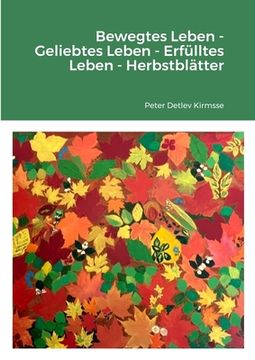portada Bewegtes Leben -Geliebtes Leben -Erfülltes Leben - Herbstblätter (en Alemán)