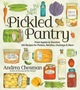 portada the pickled pantry: from apples to zucchini, 150 recipes for pickles, relishes, chutneys & more