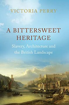 portada A Bittersweet Heritage: Slavery, Architecture and the British Landscape