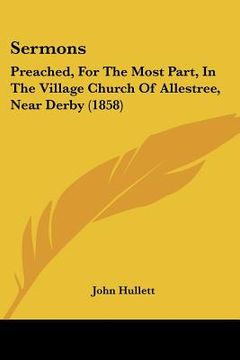 portada sermons: preached, for the most part, in the village church of allestree, near derby (1858) (en Inglés)