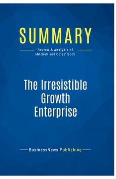 portada Summary: The Irresistible Growth Enterprise: Review and Analysis of Mitchell and Coles' Book (en Inglés)