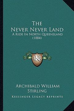 portada the never never land: a ride in north queensland (1884) (en Inglés)