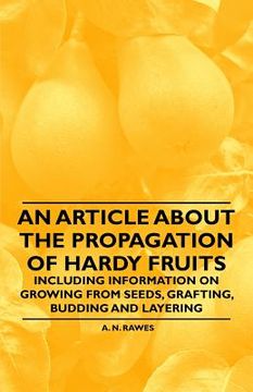 portada an article about the propagation of hardy fruits - including information on growing from seeds, grafting, budding and layering (en Inglés)