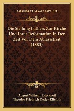 portada Die Stellung Luthers Zur Kirche Und Ihrer Reformation In Der Zeit Vor Dem Ablassstreit (1883) (in German)