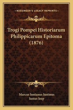 portada Trogi Pompei Historiarum Philippicarum Epitoma (1876) (en Latin)
