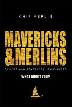 portada Mavericks & Merlins: Sailors and Renegades Leave Shore, What About You? (en Inglés)