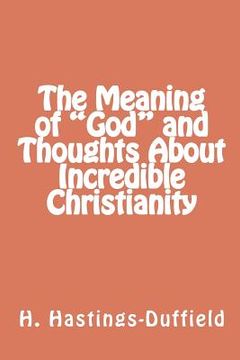 portada the meaning of "god" and thoughts about incredible christianity (en Inglés)