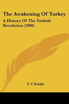 portada the awakening of turkey: a history of the turkish revolution (1909) (en Inglés)