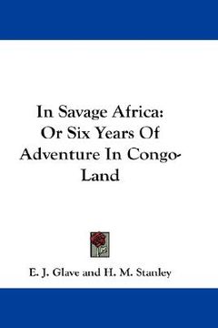 portada in savage africa: or six years of adventure in congo-land (en Inglés)