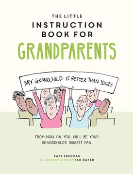 The Little Instruction Book for Grandparents: Tongue-In-Cheek Advice for Surviving Grandparenthood (en Inglés)