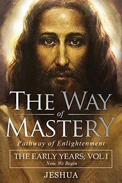 portada The way of Mastery, Pathway of Enlightenment: Jeshua, the Early Years: Volume i (en Inglés)