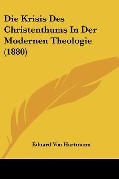 portada Die Krisis Des Christenthums In Der Modernen Theologie (1880) (en Alemán)