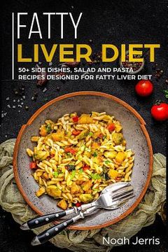 portada Fatty Liver Diet: 50+ Side Dishes, Salad and Pasta Recipes Designed for Fatty Liver Diet (en Inglés)