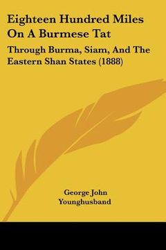 portada eighteen hundred miles on a burmese tat: through burma, siam, and the eastern shan states (1888) (en Inglés)