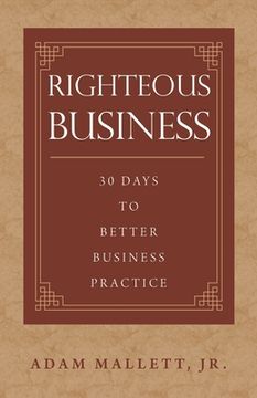 portada Righteous Business: 30 Days to Better Business Practice (en Inglés)