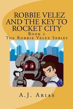 portada robbie velez and the key to rocket city (en Inglés)