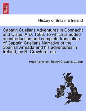 portada captain cuellar's adventures in connacht and ulster, a.d. 1588. to which is added an introduction and complete translation of captain cuellar's narrat (en Inglés)